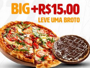 COMPRE UMA PIZZA BIG + R$ 15,00 LEVE UMA BROTO DOCE