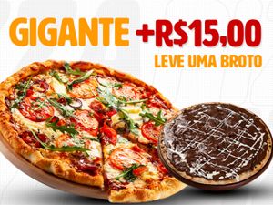 COMPRE UMA PIZZA GIGANTE + R$ 15,00 LEVE UMA BROTO DOCE